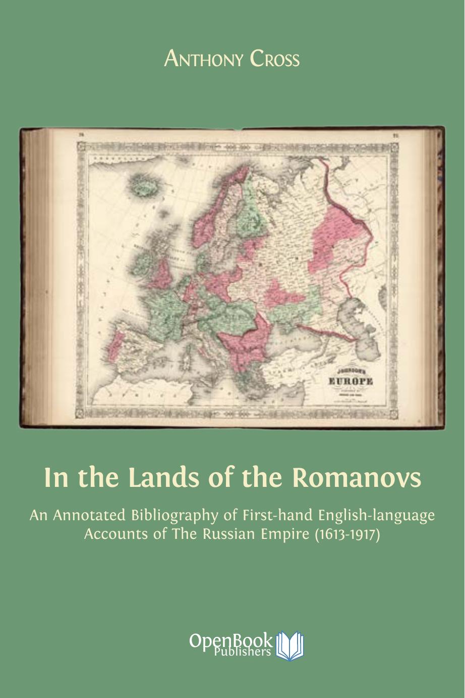 In the Lands of the Romanovs: An Annotated Bibliography of First-Hand English-Language Accounts of the Russian Empire (1613-1917) by Anthony Cross