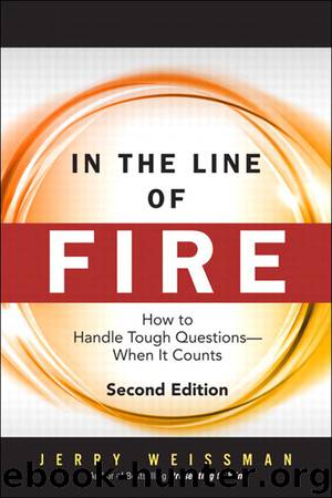 In the Line of Fire: How to Handle Tough Questions -- When It Counts by Jerry Weissman