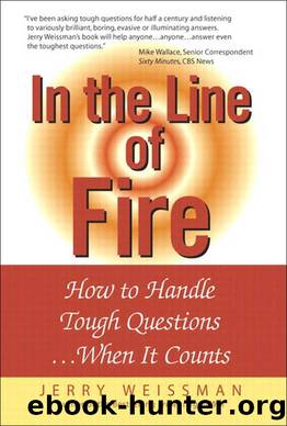 In the Line of Fire: How to Handle Tough Questions...When It Counts: How to Handle Tough Questions ...When It Counts by Jerry Weissman