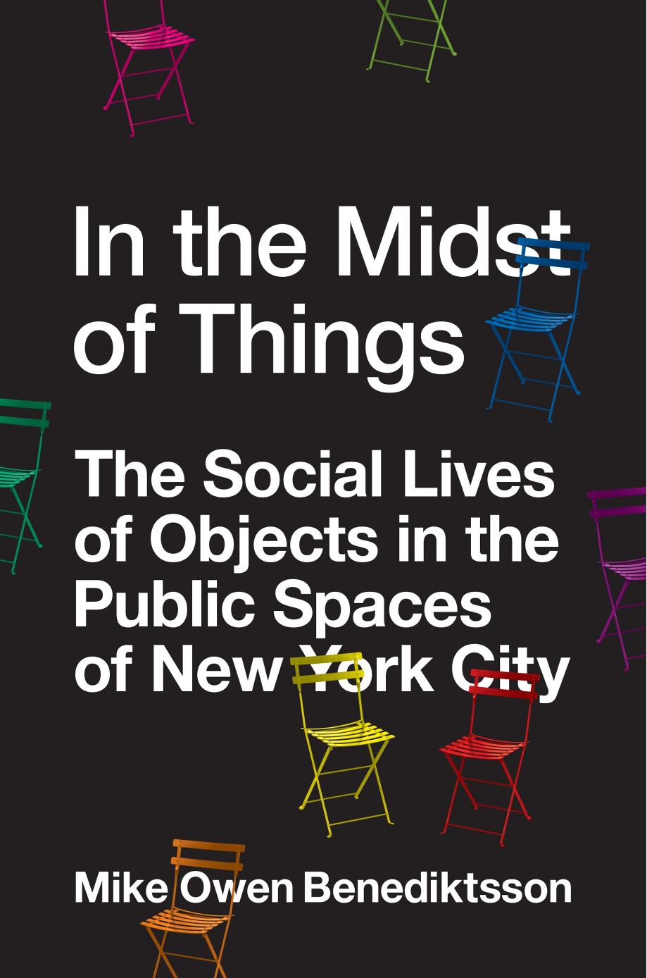 In the Midst of Things: The Social Lives of Objects in the Public Spaces of New York City by Mike Owen Benediktsson