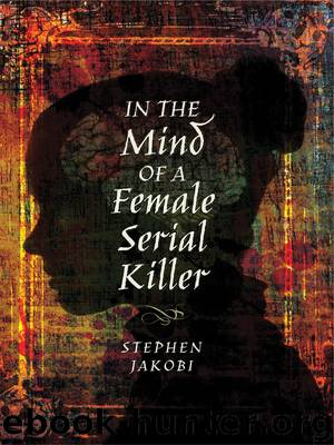 In the Mind of a Female Serial Killer by Stephen Jakobi