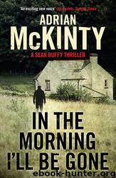 In the Morning I'll Be Gone by Adrian McKinty