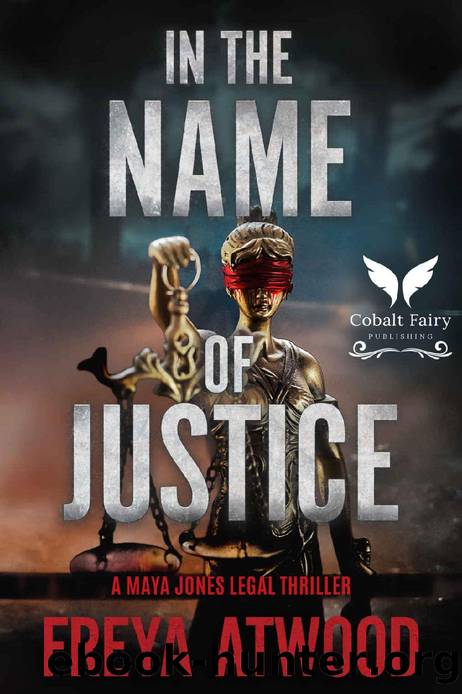 In the Name of Justice: A Maya Jones Legal Thriller (Maya Jones legal thriller series Book 1) by Freya Atwood