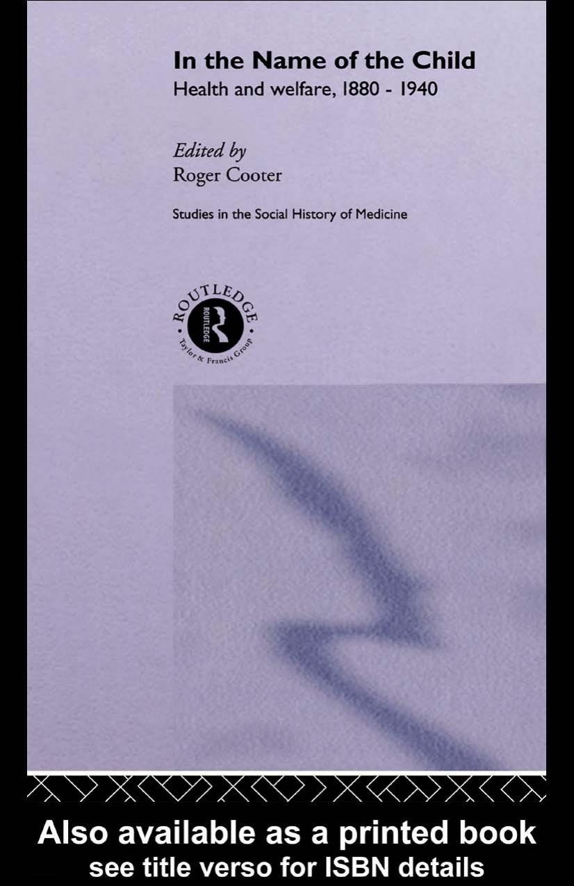 In the Name of the Child: Health and Welfare, 1880-1940 (Studies in the Social History of Medicine) by Roger Cooter