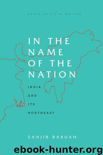 In the Name of the Nation: India and Its Northeast by Sanjib Baruah
