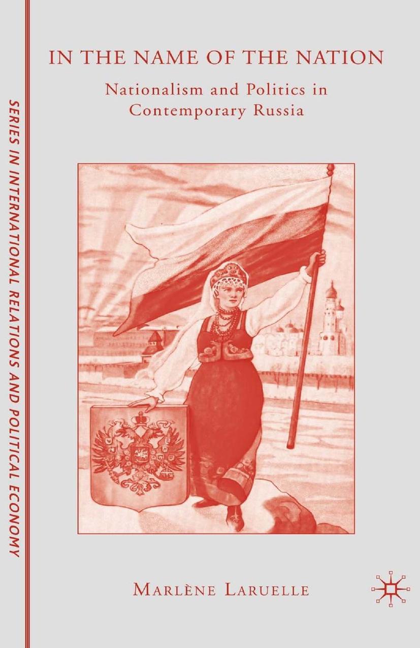 In the Name of the Nation: Nationalism and Politics in Contemporary Russia by Marlène Laruelle (auth.)