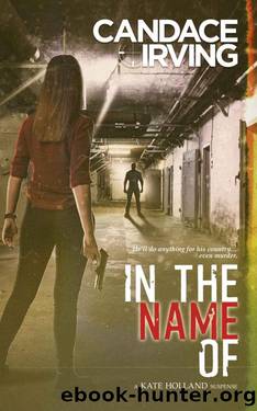 In the Name of: A Kate Holland Psychological Suspense (A Hidden Valor Military Veterans Suspense Book 2) by Candace Irving