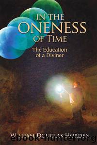 In the Oneness of Time: The Education of a Diviner by William Douglas Horden