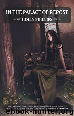 In the Palace of Repose by Holly Phillips