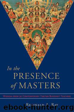 In the Presence of Masters: Wisdom from 30 Contemporary Tibetan Buddhist Teachers by Ray Reginald A