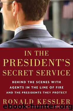 In the President's Secret Service: Behind the Scenes With Agents in the Line of Fire and the Presidents They Protect by Ronald Kessler