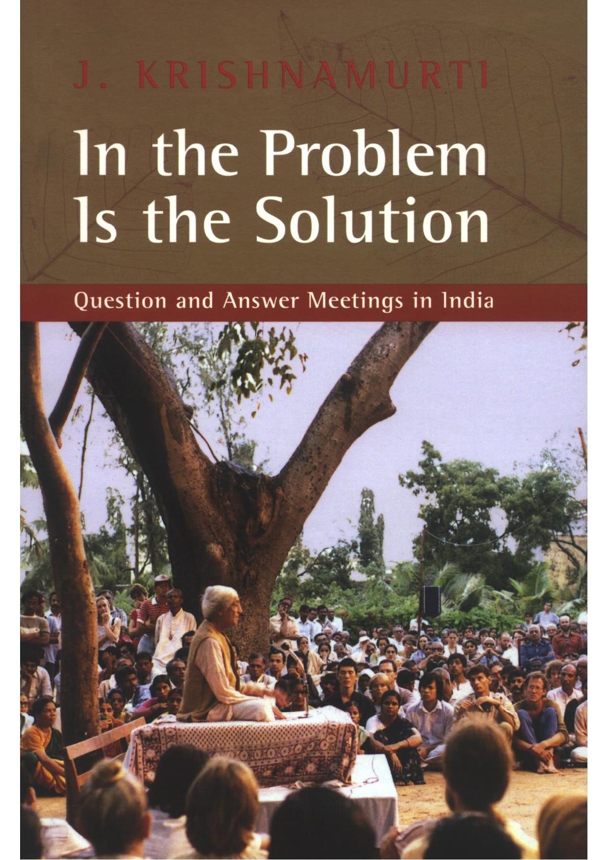 In the Problem is the Solution: Question and Answer Meetings in India by Krishnamurti