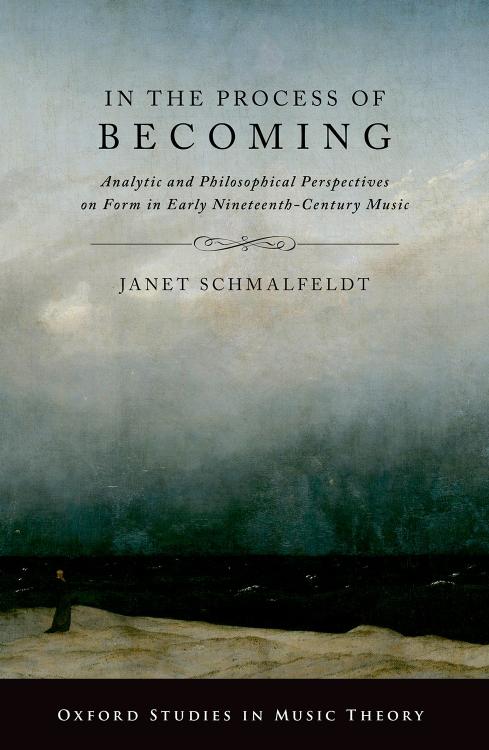 In the Process of Becoming: Analytic and Philosophical Perspectives on Form in Early Nineteenth-Century Music by Janet Schmalfeldt