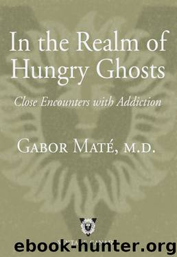 In the Realm of Hungry Ghosts by M.D. Gabor Maté