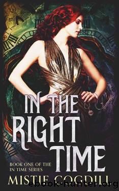 In the Right Time: Book 1 of the In Time Series A Time Travel Romance by Mistie Cogdill