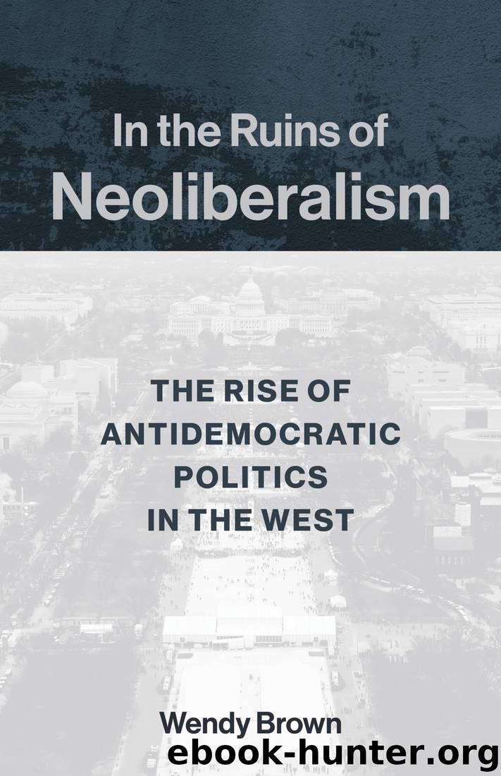 In the Ruins of Neoliberalism: The Rise of Antidemocratic Politics in the West by Wendy Brown