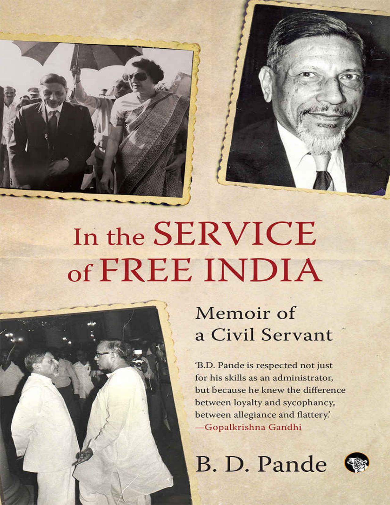 In the Service of Free India: Memoir of a Civil Servant by B D Pande