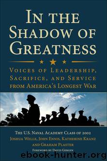 In the Shadow of Greatness: Voices of Leadership, Sacrifice, and Service of the Naval Academy Class of 2002 by Joshua W. Welle