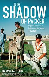 In the Shadow of Packer: England’s Winter Tour of Pakistan and New Zealand 1977 78 by David Battersby