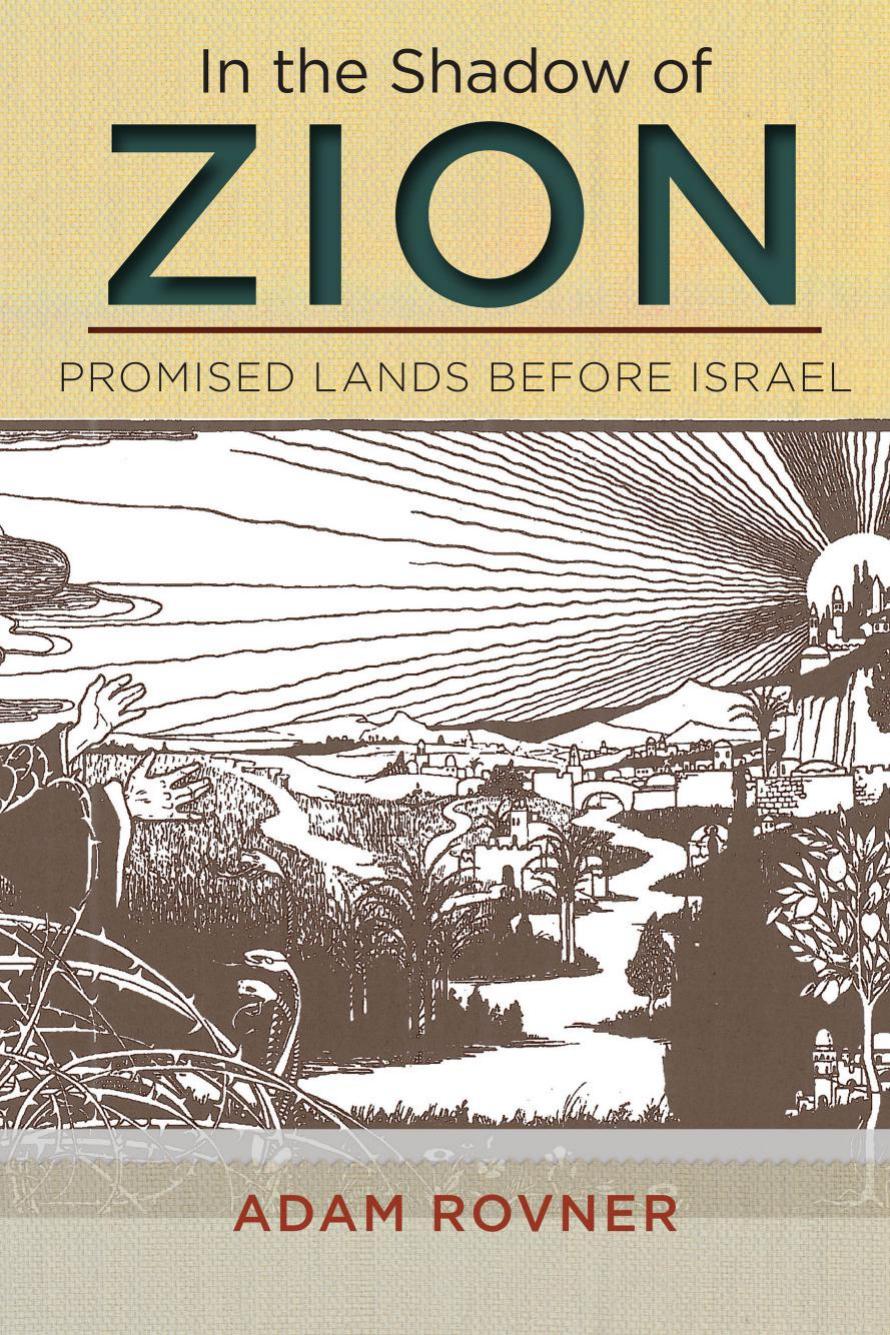In the Shadow of Zion: Promised Lands Before Israel by Adam L. Rovner