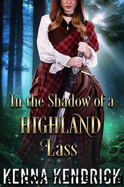 In the Shadow of a Highland Lass: Scottish Medieval Highlander Romance by Kenna Kendrick
