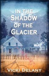In the Shadow of the Glacier by Delany Vicki