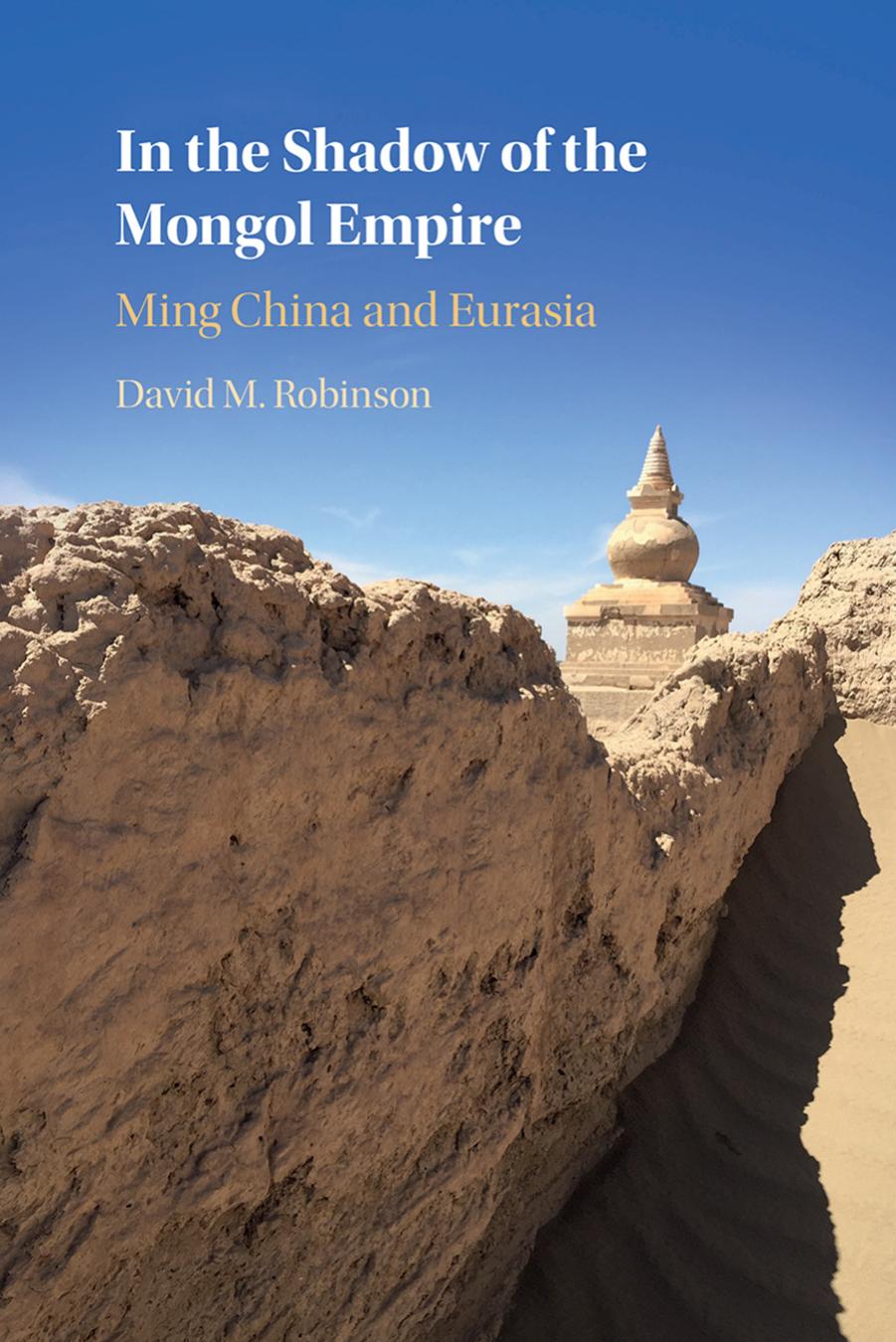In the Shadow of the Mongol Empire: Ming China and Eurasia by David M. Robinson