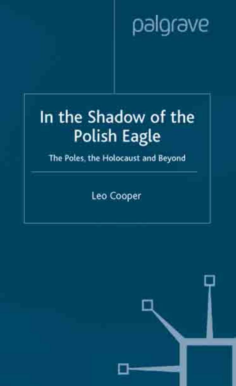 In the Shadow of the Polish Eagle: The Poles, the Holocaust and Beyond by Leo Cooper