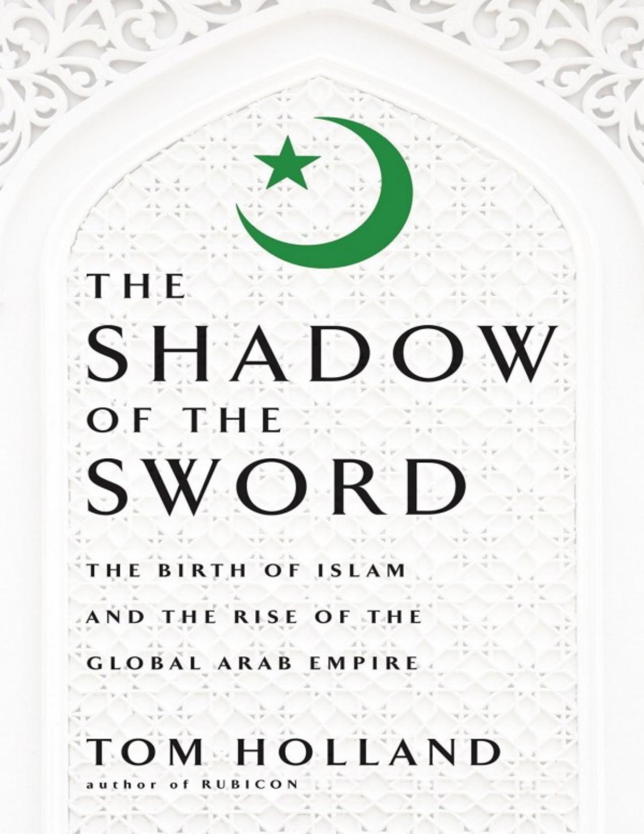 In the Shadow of the Sword: The Birth of Islam and the Rise of the Global Arab Empire by Tom Holland