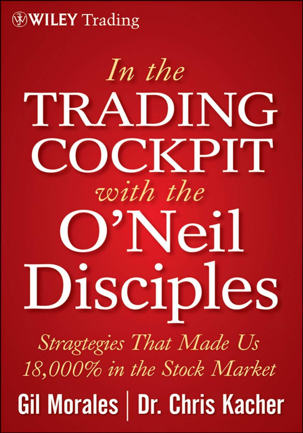 In the Trading Cockpit with the O'Neil Disciples by Morales Gil Kacher Chris