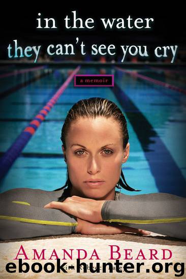 In the Water They Can’t See You Cry by Amanda Beard