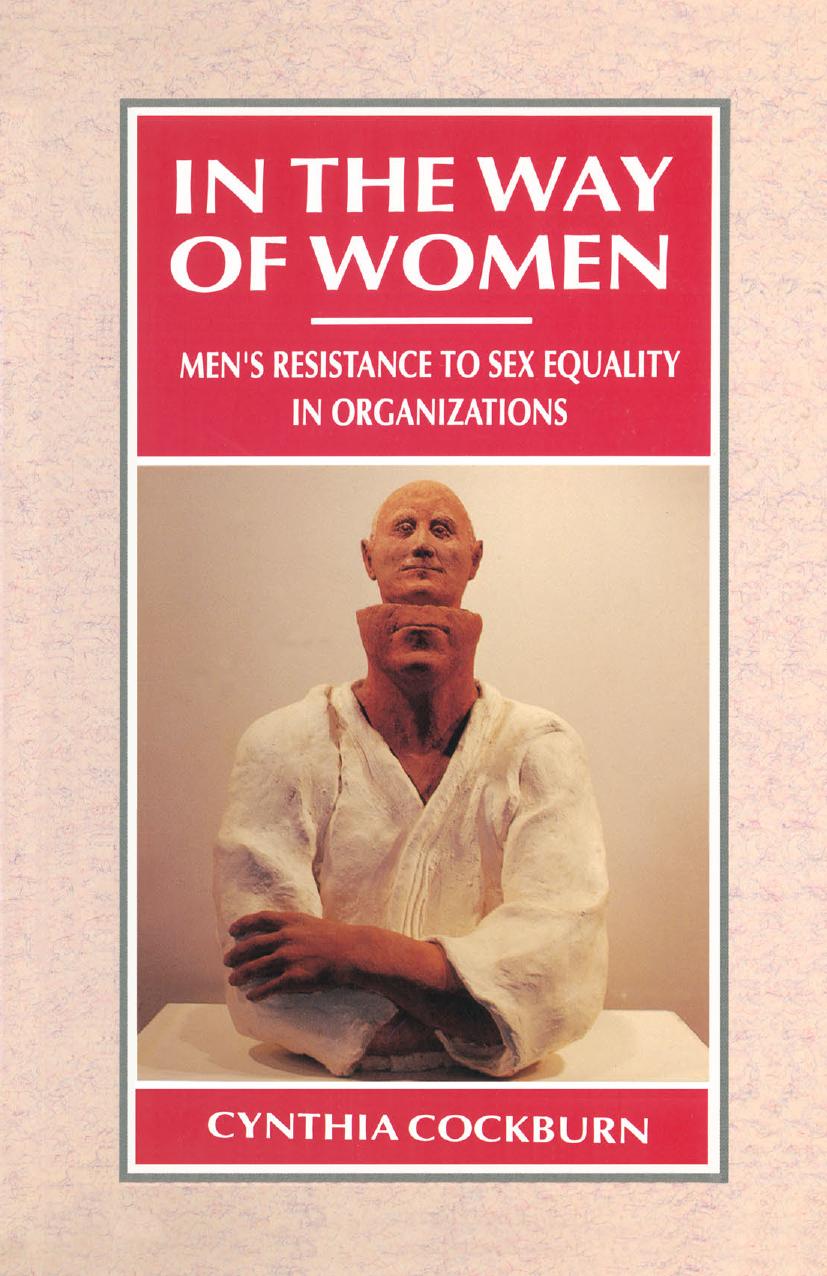 In the Way of Women: Menâs Resistance to Sex Equality in Organizations by Cynthia Cockburn (auth.)