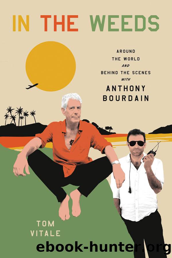 In the Weeds: Around the World and Behind the Scenes With Anthony Bourdain by Tom Vitale