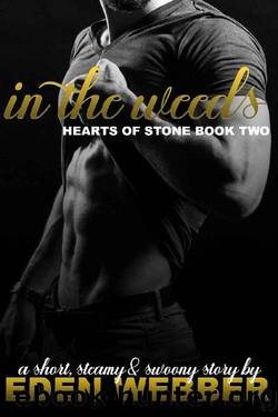 In the Weeds_An Small Town Enemies to Lovers Romance Novella (Hearts of Stone 2 by Eden Webber