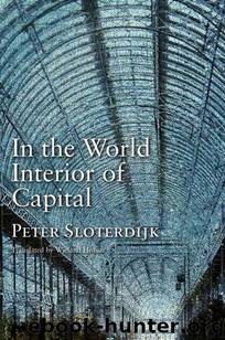 In the World Interior of Capital: Towards a Philosophical Theory of Globalization by Sloterdijk Peter