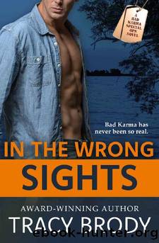 In the Wrong Sights: A Second Chance Military Romance (Bad Karma Special Ops Book 4) by Tracy Brody