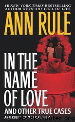 In the name of love : and other true cases by Rule Ann