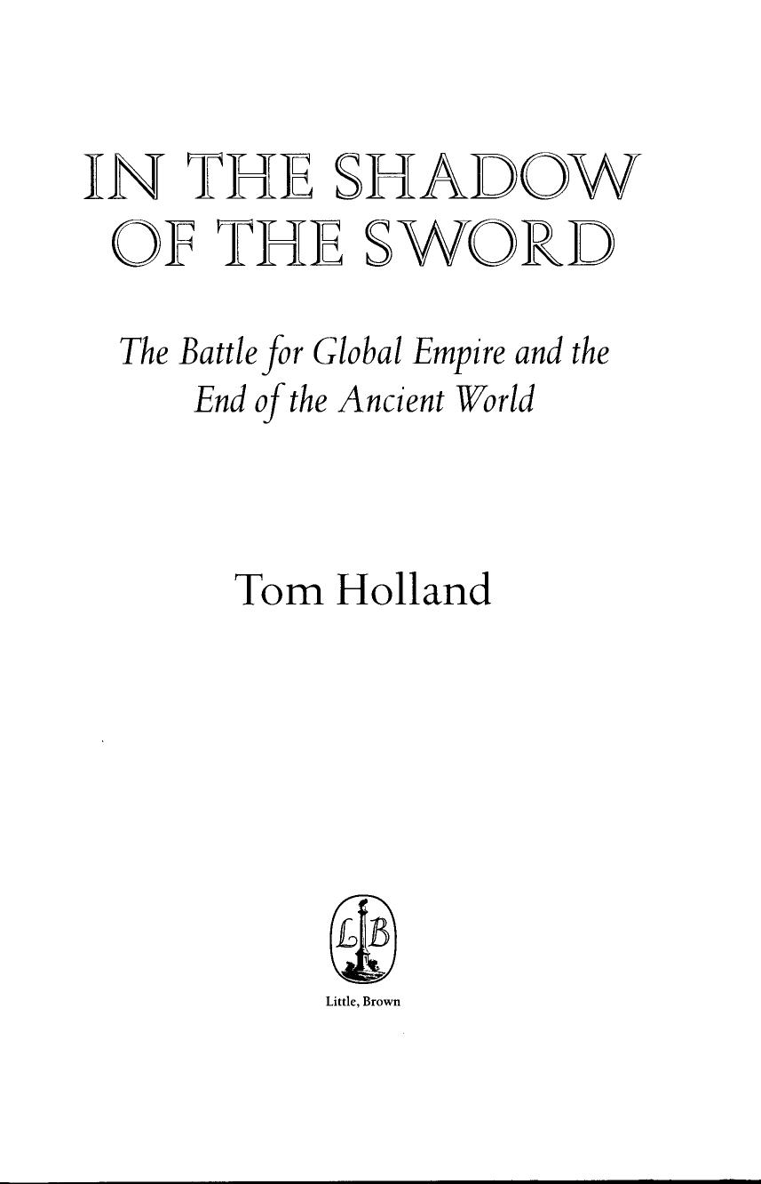 In the shadow of the sword: the battle for global empire and the end of an ancient world by Holland Tom