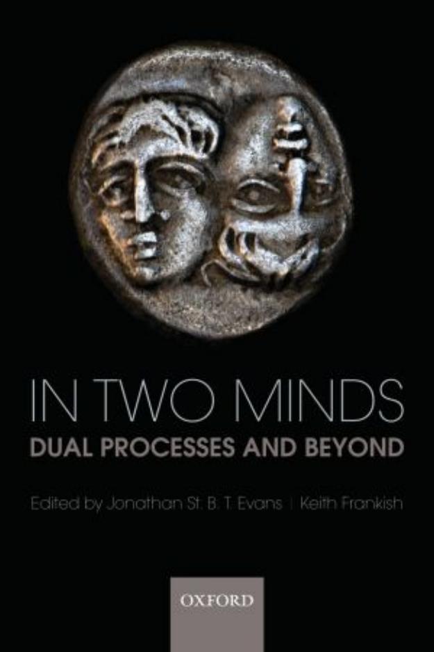 In two minds: Dual processes and beyond by Jonathan Evans and Keith Frankish