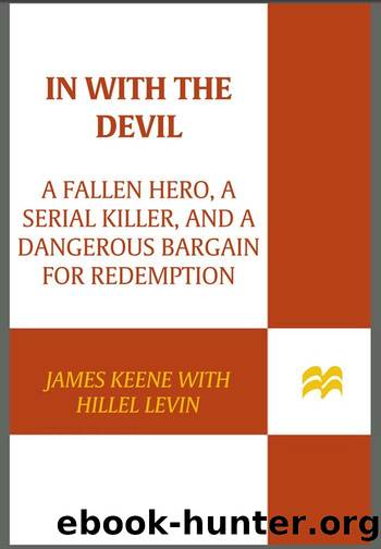 In with the Devil: A Fallen Hero, a Serial Killer, and a Dangerous Bargain for Redemption by James Keene & Hillel Levin