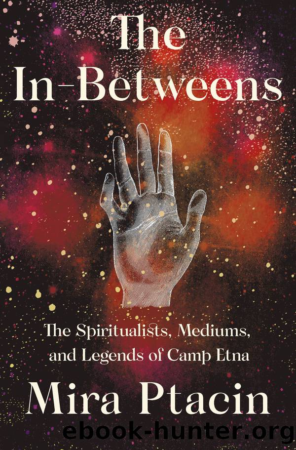In-betweens : The Spiritualists, Mediums, and Legends of Camp Etna (9781631493829) by Ptacin Mira