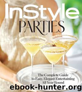 InStyle Parties : The Complete Guide to Easy, Elegant Entertaining All Year Round by The Editors of InStyle