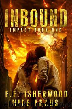 Inbound: Impact Book 1: (A Post-Apocalyptic Survival Thriller Series) by E.E. Isherwood & Mike Kraus