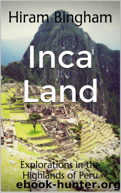 Inca Land: Explorations in the Highlands of Peru (Illustrated) by Hiram Bingham