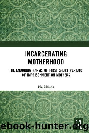 Incarcerating Motherhood by Isla Masson