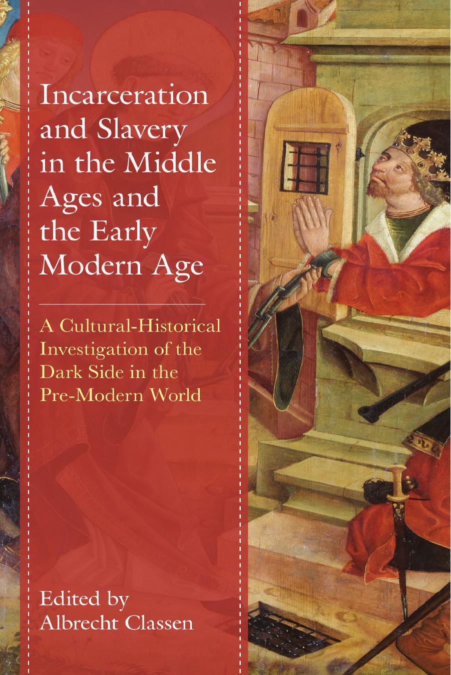 Incarceration and Slavery in the Middle Ages and the Early Modern Age by Albrecht Classen;