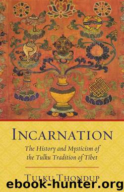 Incarnation: The History and Mysticism of the Tulku Tradition of Tibet by Thondup Tulku