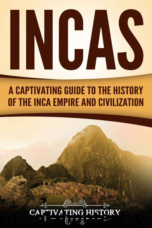 Incas: A Captivating Guide to the History of the Inca Empire and Civilization by Captivating History