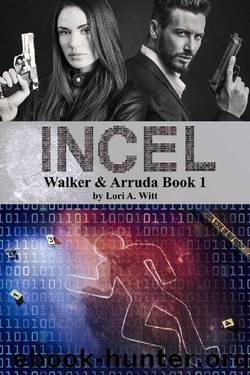 Incel (Walker & Arruda Book 1) by Lori A. Witt