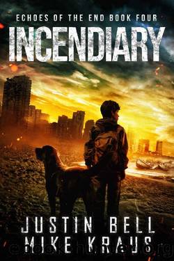 Incendiary: Echoes of the End Book 4: (A Post-Apocalyptic Survival Thriller) by Justin Bell & Mike Kraus